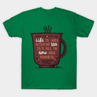 Life Is Not A Cup Of Tea T-Shirt